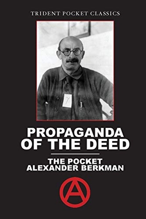 Berkman, Alexander. Propaganda of the Deed - The Pocket Alexander Berkman. Trident Business Partners, 2019.