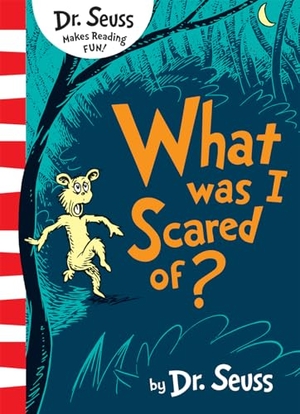 Dr. Seuss. What Was I Scared of?. Harper Collins Publ. UK, 2018.