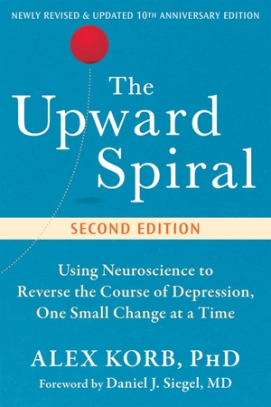 Korb, Alex / Daniel J. Siegel. The Upward Spiral - Using Neuroscience to Reverse the Course of Depression, One Small Change at a Time. New Harbinger Publications, 2025.