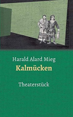 Mieg, Harald Alard. Kalmücken - Theaterstück. Schröter + Mieg, 2018.