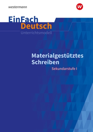 Scheffel, Lea / Alexandra Wölke. Materialgestütztes Schreiben. EinFach Deutsch Unterrichtsmodelle - Materialgestütztes Schreiben Klassen 5 - 10. Westermann Schulbuch, 2023.