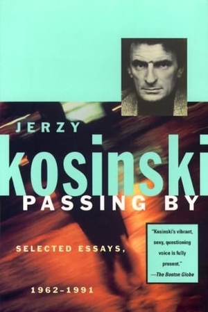 Kosinski, Jerzy. Passing By - Selected Essays, 1962-1991. Grove Atlantic, Inc., 1995.