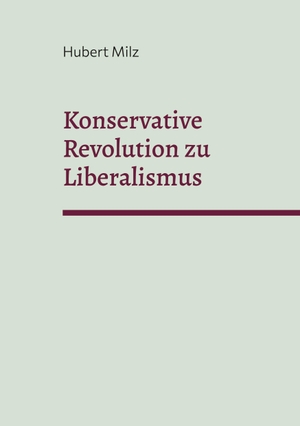 Milz, Hubert. Konservative Revolution zu Liberalismus. Books on Demand, 2023.