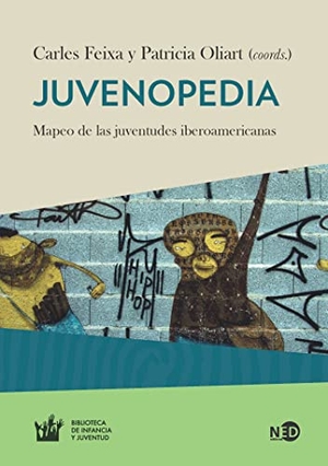 Feixa, Carles / Patricia Oliart. Juvenopedia : mapeo de las juventudes iberoamericanas. Ned Ediciones, 2016.