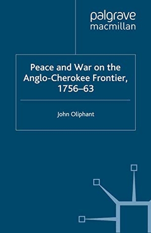 Oliphant, J.. Peace and War on the Anglo-Cherokee Frontier, 1756¿63. Palgrave Macmillan UK, 2001.