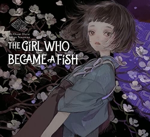 Dazai, Osamu. The Girl Who Became a Fish: Maiden's Bookshelf. Kodansha, 2023.