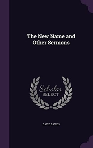Davies, David. The New Name and Other Sermons. Touchladybirdlucky Studios, 2016.