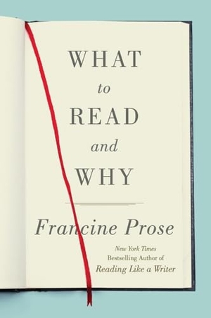 Prose, Francine. What to Read and Why. HarperCollins, 2019.