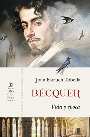 Estruch Tobella, Joan. Bécquer : vida y época. Ediciones Cátedra, 2020.