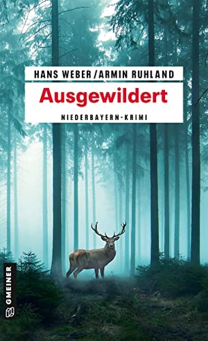 Weber, Hans / Armin Ruhland. Ausgewildert - Niederbayern-Krimi. Gmeiner Verlag, 2023.