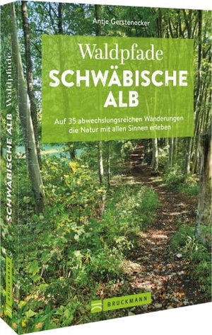 Gerstenecker, Antje. Waldpfade Schwäbische Alb - Auf 35 abwechslungsreichen Wanderungen die Natur mit allen Sinnen erleben. Bruckmann Verlag GmbH, 2022.