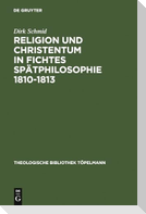 Religion und Christentum in Fichtes Spätphilosophie 1810-1813