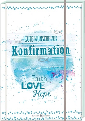 Gute Wünsche zur Konfirmation - Faith, Love, Hope. Butzon & Bercker, 2022.