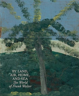 Walter, Frank / Jelly-Schapiro, Joshua et al. By Land, Air, Home, and Sea: The World of Frank Walter. David Zwirner Books, 2024.