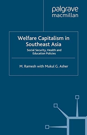 Ramesh, M. / Mukul G Asher. Welfare Capitalism in Southeast Asia - Social Security, Health and Education Policies. Palgrave MacMillan UK, 2000.