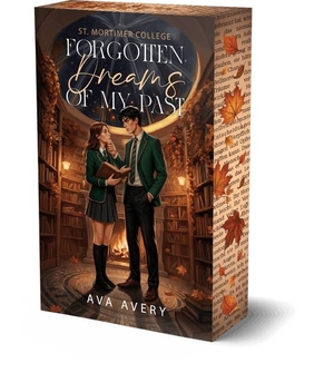 Avery, Ava. Forgotten Dreams Of My Past - St. Mortimer College. Autaria, 2026.