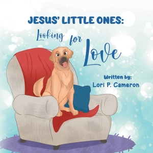 Cameron, Lori. JESUS' LITTLE ONES - Looking for Love. Writers Branding LLC, 2023.