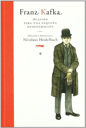 Kafka, Franz / Nikolaus Heidelbach. Franz Kafka : ocasión para una pequeña desesperación. Libros del Zorro Rojo, 2011.