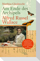 Am Ende des Archipels - Alfred Russel Wallace