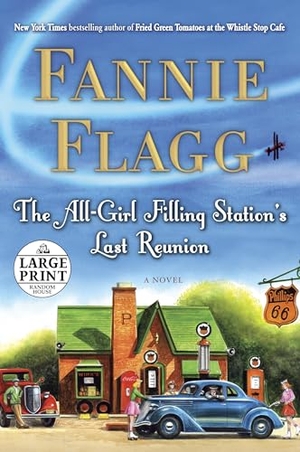 Flagg, Fannie. The All-Girl Filling Station's Last Reunion - A Novel. Random House, 2013.