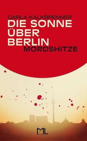 Kalkbrenner, Carla. Die Sonne über Berlin - Mordshitze. Martini & Loersch Verlag, 2023.