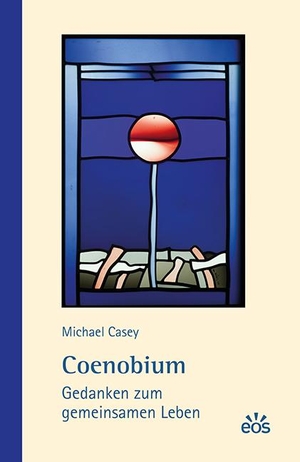 Casey, Michael. Coenobium - Gedanken zum gemeinsamen Leben. Eos Verlag U. Druck, 2023.