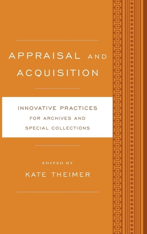 Theimer, Kate (Hrsg.). Appraisal and Acquisition - Innovative Practices for Archives and Special Collections. Rowman & Littlefield Publishers, 2015.