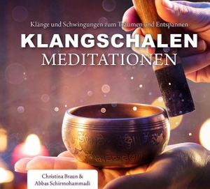 Braun, Christina / Abbas Schirmohammadi. Klangschalen-Meditationen - Klänge und Schwingungen zum Träumen und Entspannen. Shaker Media GmbH, 2023.