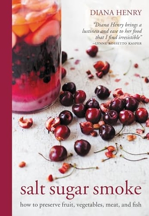 Henry, Diana. Salt Sugar Smoke - How to Preserve Fruit, Vegetables, Meat and Fish. Octopus Books, 2012.