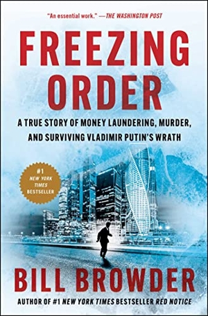 Browder, Bill. Freezing Order - A True Story of Money Laundering, Murder, and Surviving Vladimir Putin's Wrath. , 2023.
