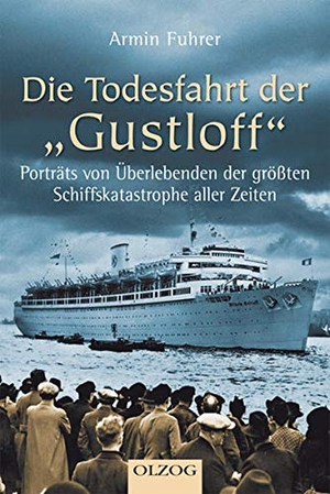 Fuhrer, Armin. Die Todesfahrt der "Gustloff" - Porträts von Überlebenden der größten Schiffskatastrophe aller Zeiten. Olzog, 2007.