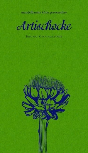 Ciccaglione, Bruno. Artischocke - mandelbaums kleine gourmandisen. mandelbaum verlag eG, 2016.
