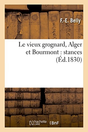 Belly. Le Vieux Grognard, Alger Et Bourmont: Stances. Hachette Livre - BNF, 2016.