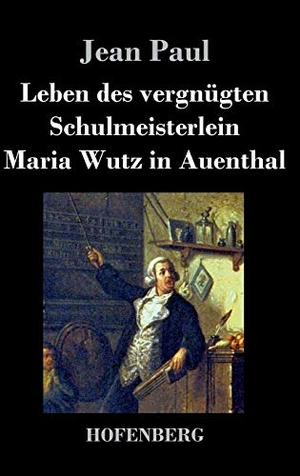 Paul, Jean. Leben des vergnügten Schulmeisterlein Maria Wutz in Auenthal. Henricus - Edition Deutsche Klassik GmbH, Berlin, 2013.
