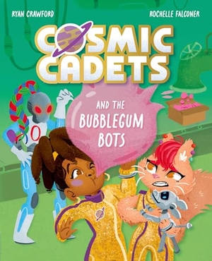 Crawford, Ryan. Cosmic Cadets and the Bubblegum Bots - One Mission. Two Cadets. Tons of Trouble!. Oxford Children's Books, 2026.