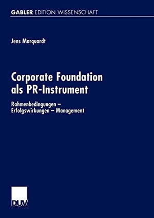 Marquardt, Jens. Corporate Foundation als PR-Instrument - Rahmenbedingungen ¿ Erfolgswirkungen ¿ Management. Deutscher Universitätsverlag, 2001.