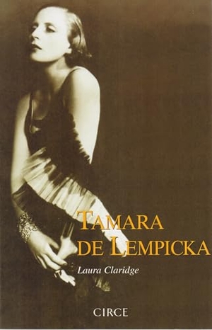 Claridge, Laura. Tamara de Lempicka. Circe Ediciones, S.L.U., 2001.