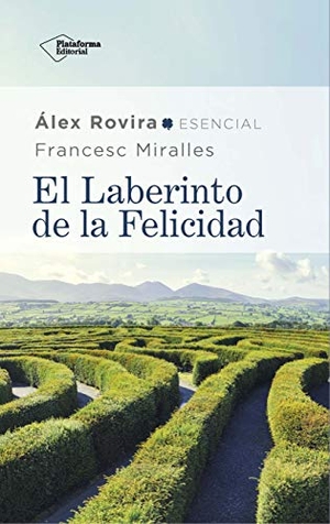 Rovira, Álex / Francesc Miralles. El laberinto de la felicidad. Plataforma Editorial S.L., 2019.