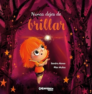 Alonso Villar, Sandra / Pilar Muñoz Juez. Nunca dejes de brillar. Carambuco Ediciones, 2020.