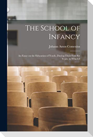 The School of Infancy: An Essay on the Education of Youth, During Their First six Years, to Which I