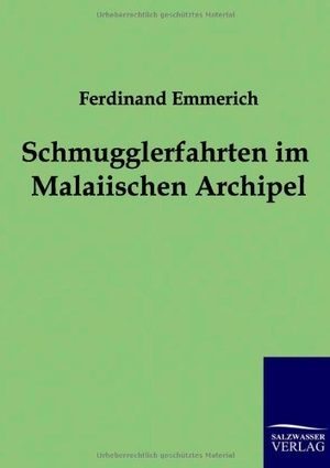 Emmerich, Ferdinand. Schmugglerfahrten im Malaiischen Archipel. Outlook, 2011.
