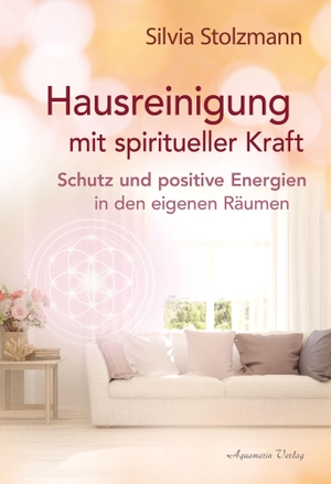 Stolzmann, Silvia. Hausreinigung mit spiritueller Kraft - Schutz und positive Energien in den eigenen Räumen. Aquamarin- Verlag GmbH, 2026.