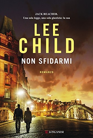 Child, Lee. Non sfidarmi. Longanesi, 2018.