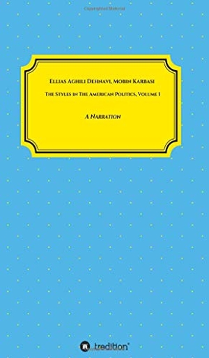 Aghili Dehnavi, Ellias / Mobin Karbasi. The Styles in The American Politics Volume I - A Narration. tredition, 2020.