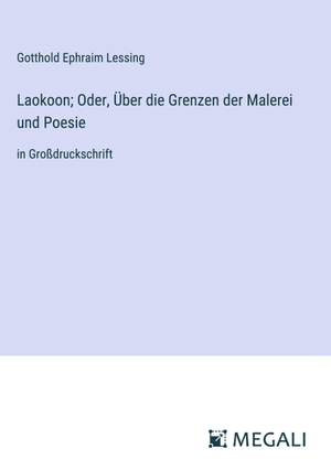 Lessing, Gotthold Ephraim. Laokoon; Oder, Über die Grenzen der Malerei und Poesie - in Großdruckschrift. Megali Verlag, 2023.