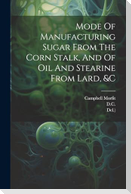 Mode Of Manufacturing Sugar From The Corn Stalk, And Of Oil And Stearine From Lard, &c