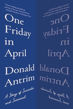 Antrim, Donald. One Friday in April - A Story of Suicide and Survival. Blue Guides Limited of London, 2023.