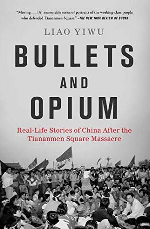 Yiwu, Liao. Bullets and Opium - Real-Life Stories of China After the Tiananmen Square Massacre. S&s/Simon Element, 2020.