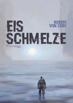 Cube, Robert von. Eisschmelze. ohneohren, Verlag, 2021.