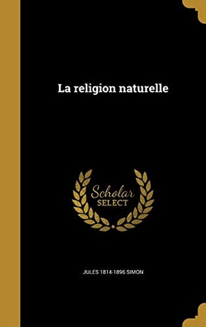 Simon, Jules. La religion naturelle. Creative Media Partners, LLC, 2016.